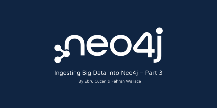 Ingesting Big Data into Neo4j – Part 3