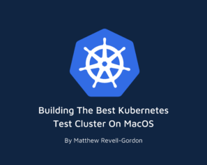 Building the best Kubernetes test cluster on MacOS