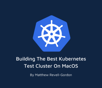 Building the best Kubernetes test cluster on MacOS