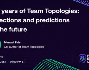 Five years of Team Topologies: Reflections and predictions for the future (Recording)